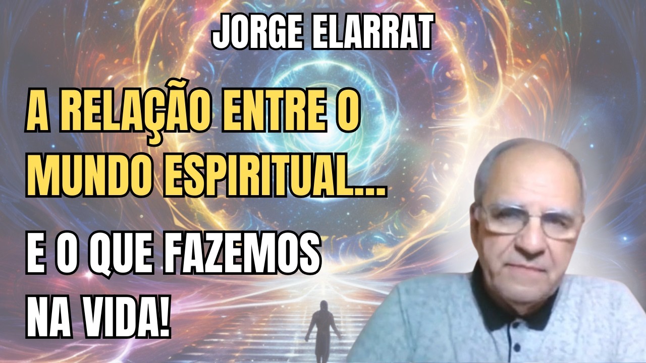 AS PERGUNTAS MAIS DIFÍCEIS SOBRE O MUNDO ESPIRITUAL E O QUE FAZEMOS NA VIDA! – COM JORGE ELARRAT.