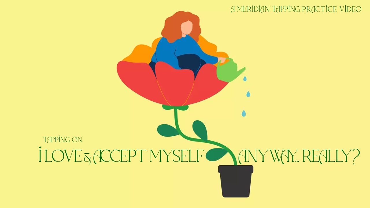 Tapping On  I Love and Accept Myself Anyway... REALLY?
