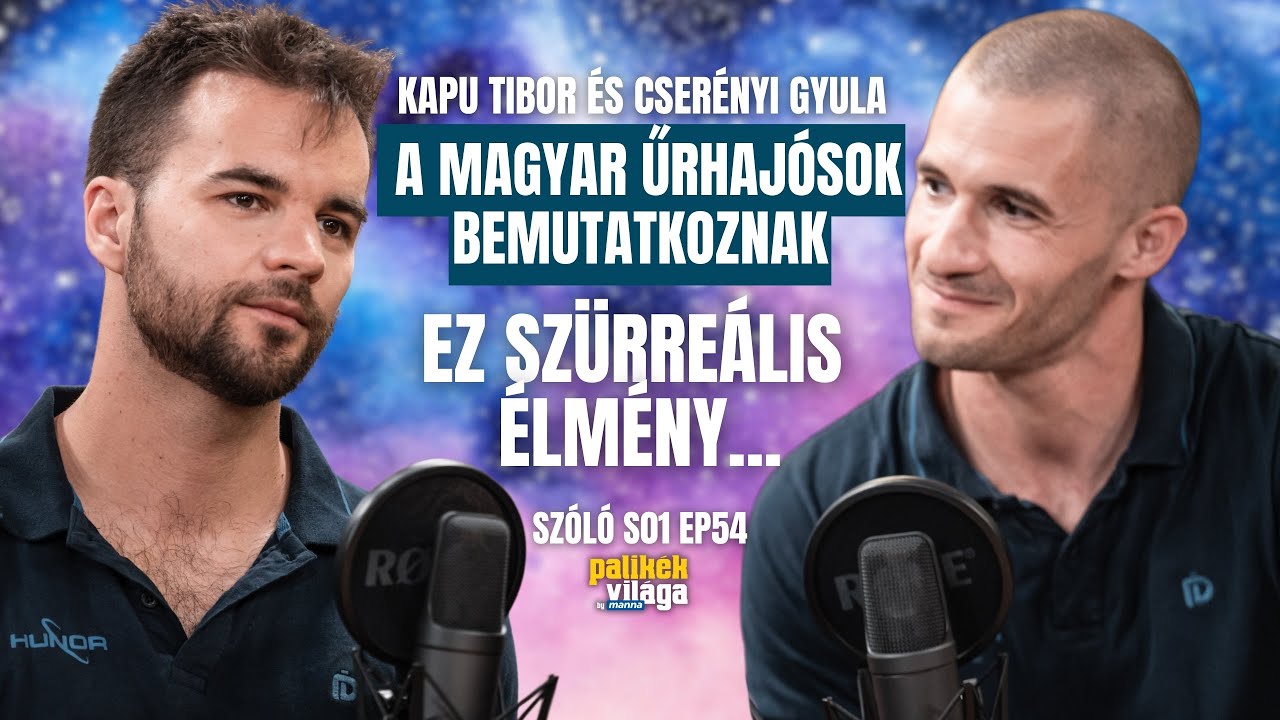 SZÜRREÁLIS ÉLMÉNY - A MAGYAR ŰRHAJÓSOK BEMUTATKOZNAK: KAPU TIBOR ÉS CSERÉNYI GYULA / Palikék világa