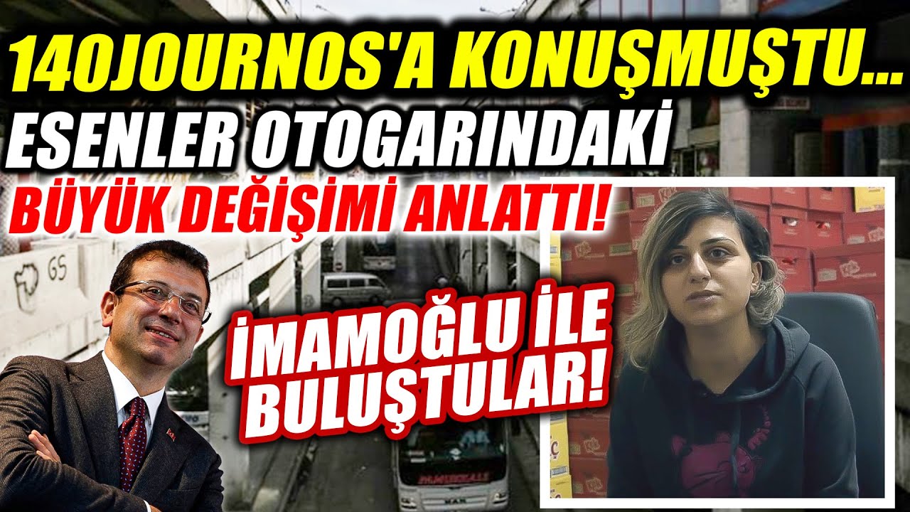 140journos Esenler Otogar belgeselindeki kadın büyük değişimi anlattı! İmamoğlu'na teşekkür etti!