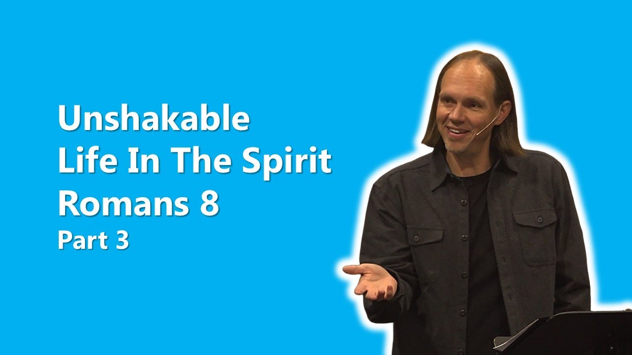 Unshakable | Life In The Spirit | Romans 8 | Part 3