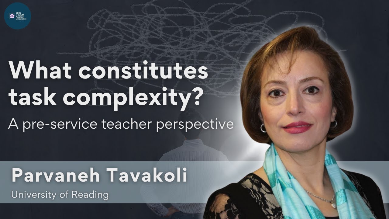 Dr. Parvaneh Tavakoli: What constitutes task complexity? A pre-service teacher perspective
