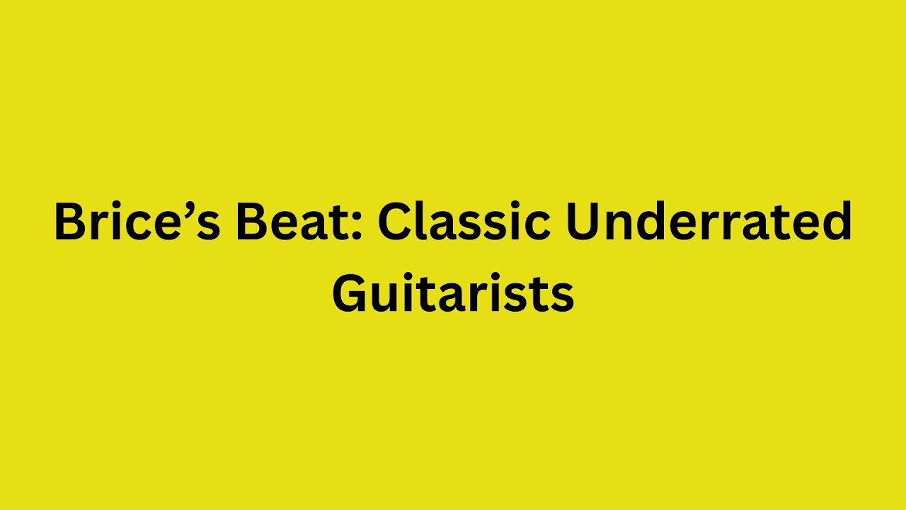 Brice’s Beat: Classic Underrated Guitarists