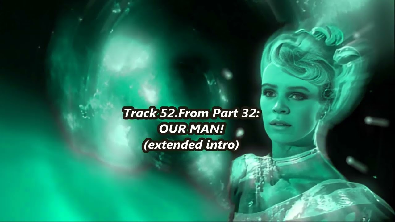 Track 52.From Part 32: OUR MAN! (extended intro)