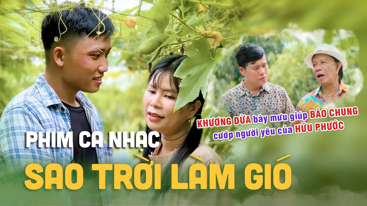 Phim Ca Nhạc SAO TRỜI LÀM GIÓ: Khương Dừa bày mưu giúp Bảo Chung cướp người yêu của Hữu Phước
