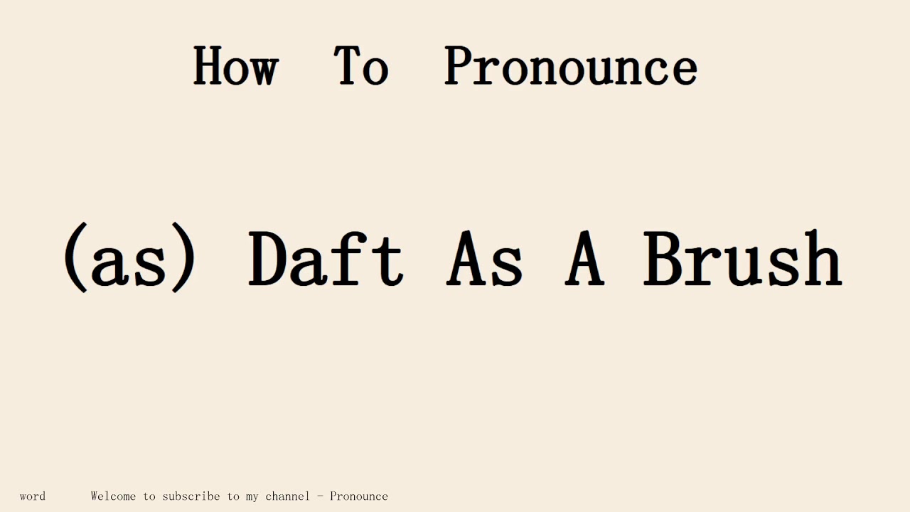 How to pronounce (as) Daft As A Brush in english.Start with A.