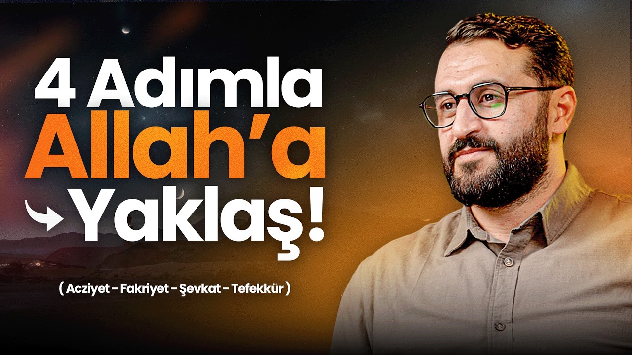 4 Adımla Allah'a Yaklaş (Acziyet Fakriyet Şefkat Tefekk&uuml;r Hatveler)| Maksat Akademi