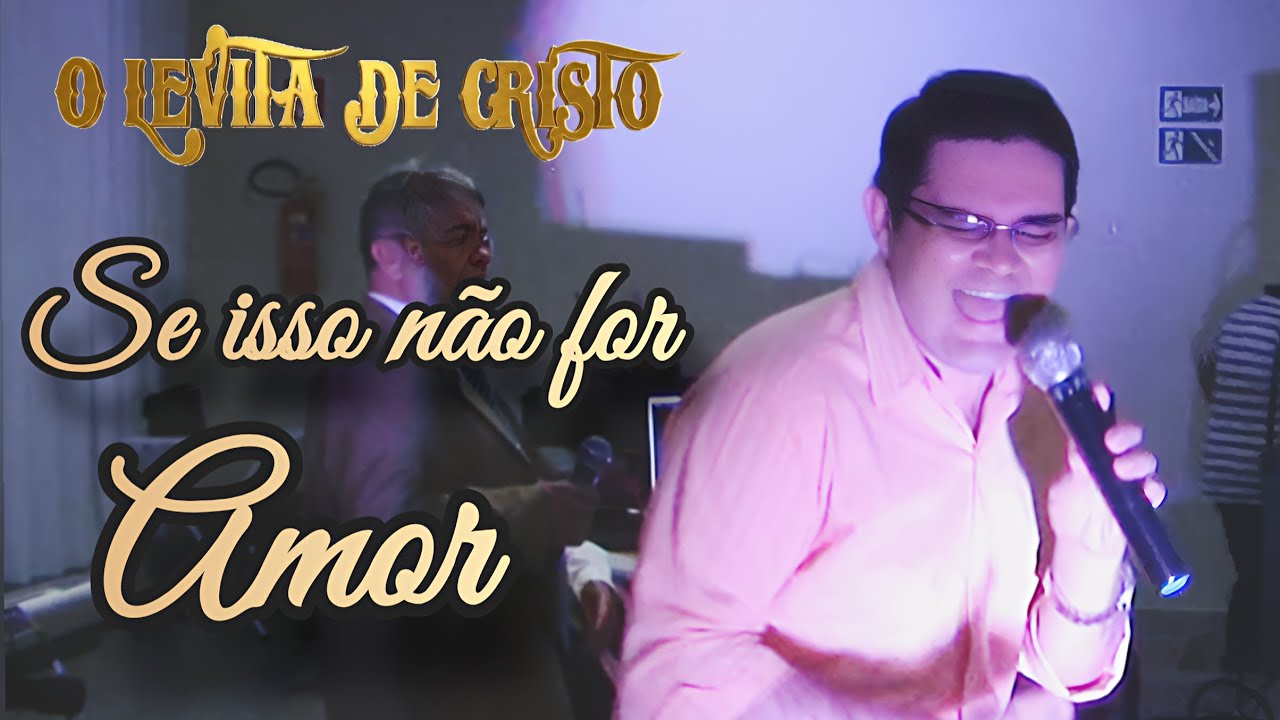 SE ISSO NAO FOR AMOR O LEVITA DE CRISTO 