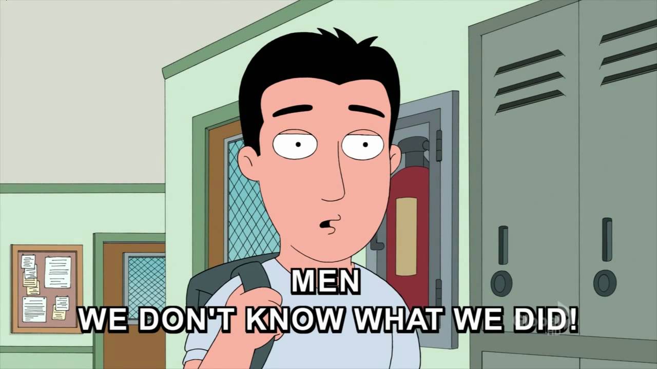 Family Guy: Men. We don't know what we did.