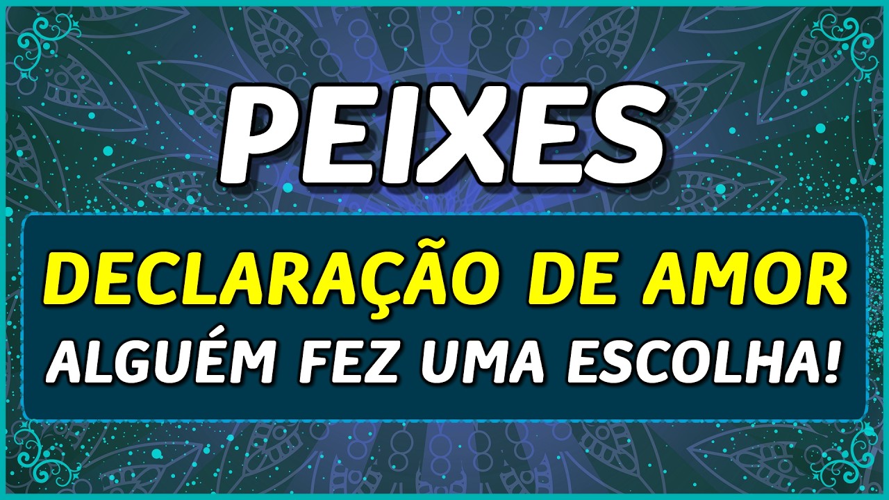 PEIXES ♓️ // 💖 DECLARAÇÃO DE AMOR! 💖👩‍❤️‍👨 - ALGUÉM FEZ UMA ESCOLHA! 💖
