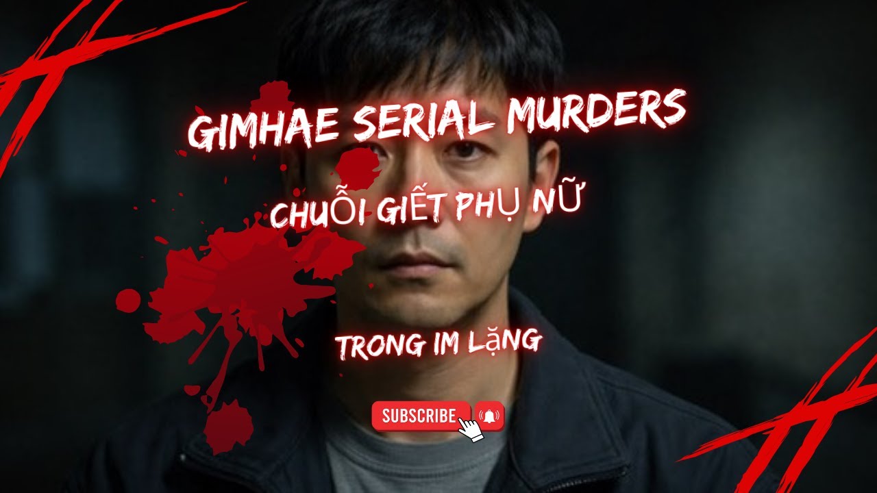 GIMHAE SERIAL MURDERS CHUỖI GIẾT PHỤ NỮ TRONG IM LẶNG