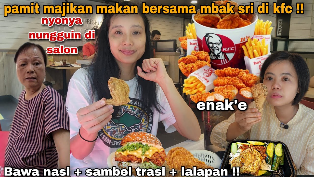 SEBELUM DAPAT MAJIKAN BARUUU !! PAMIT NYONYA MAKAN BERSAMA MBAK SRI DI KFC BAWA SAMBEL TRASI + NASI