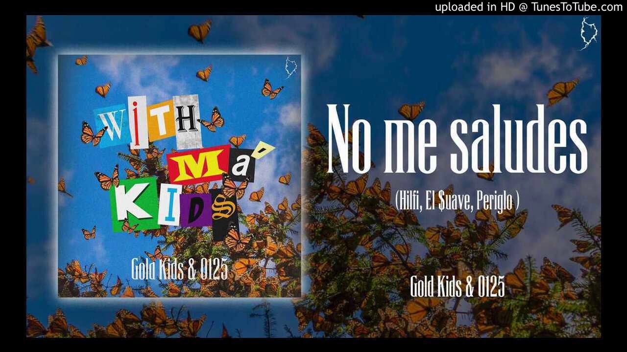 No me saludes - Periglo, Hilfi, EL $uave