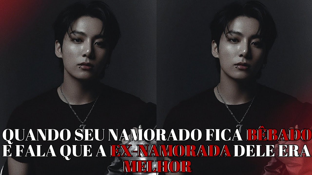 IMAGINE JUNGKOOK 💔 Quando seu namorado fica bêbad0 e fala que a ex-namorada dele era melhor
