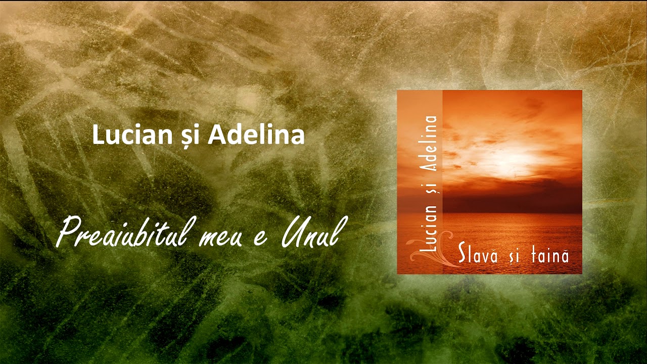 Lucian și Adelina - Preaiubitul meu e Unul
