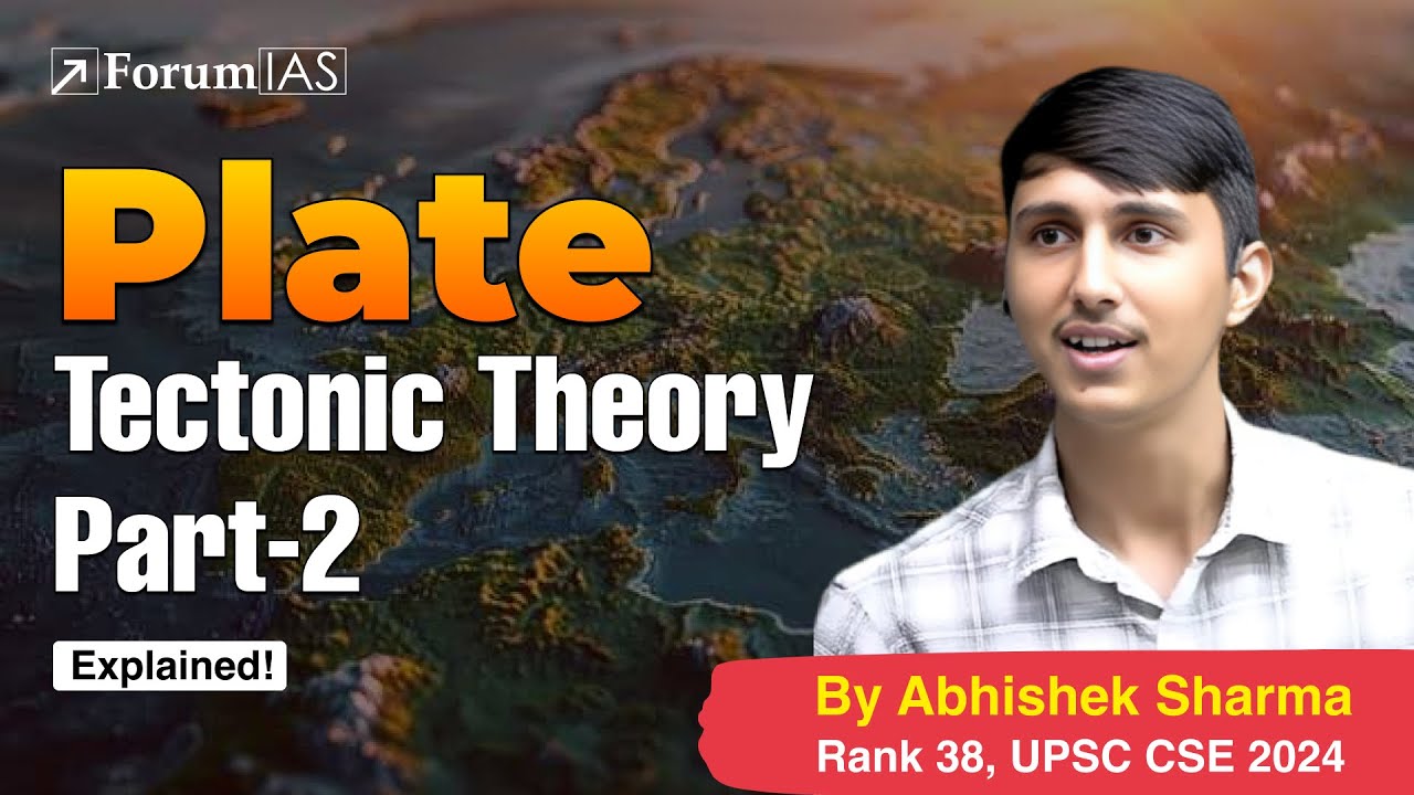 Lecture:10-Plate Tectonic Theory (Part-2)  | Abhishek Sharma (IAS Rank 38) | ForumIAS