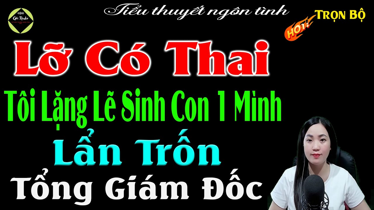 Lỡ Có Thai Tôi Lặng Lẽ Sinh Con 1 Mình Lẩn Trốn Tổng Giám Đốc - Full - Truyện Ngắn Đêm Khuya 2026