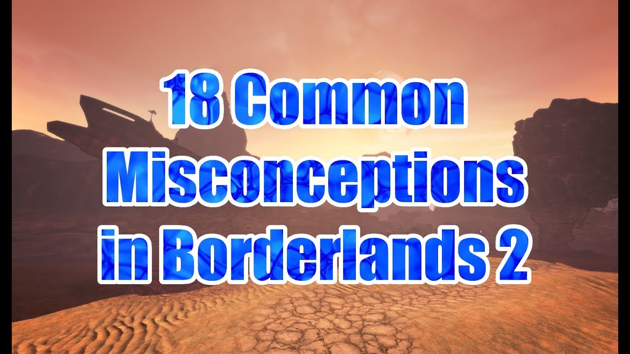 18 Common Misconceptions - Borderlands 2