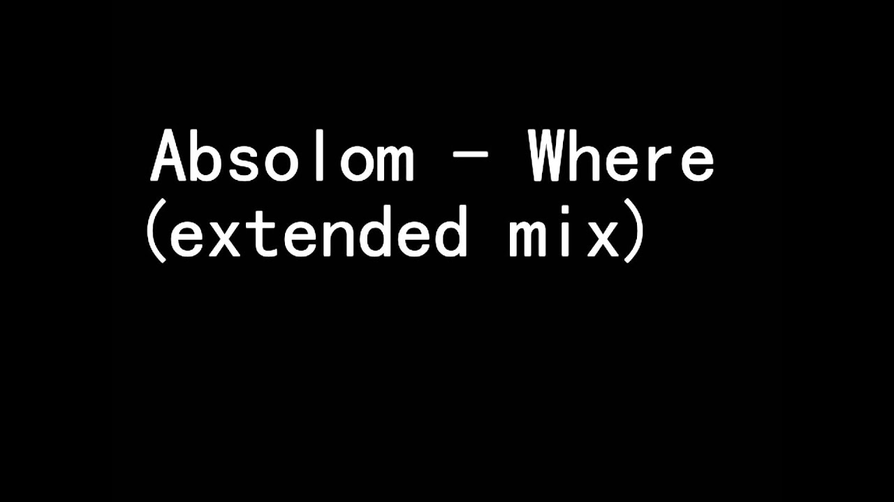 Absolom   Where extended mix)