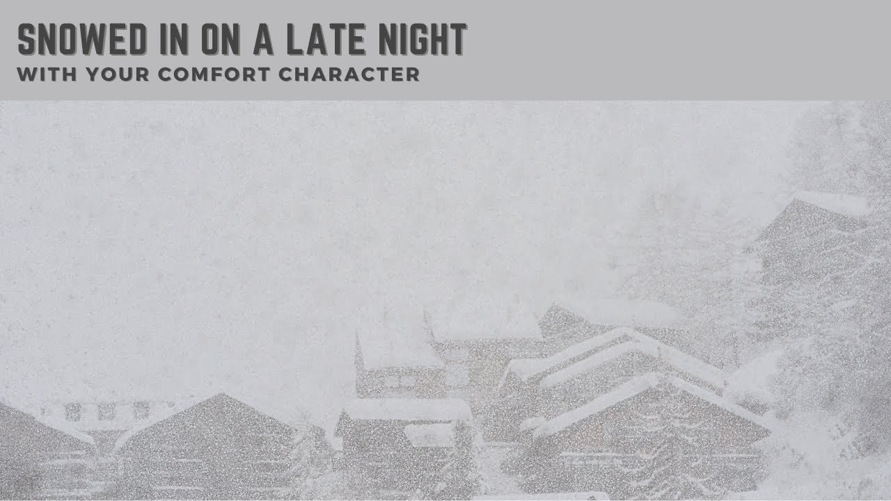 Snowed in on a Late Night with Your Comfort Character || A Generic Ambience