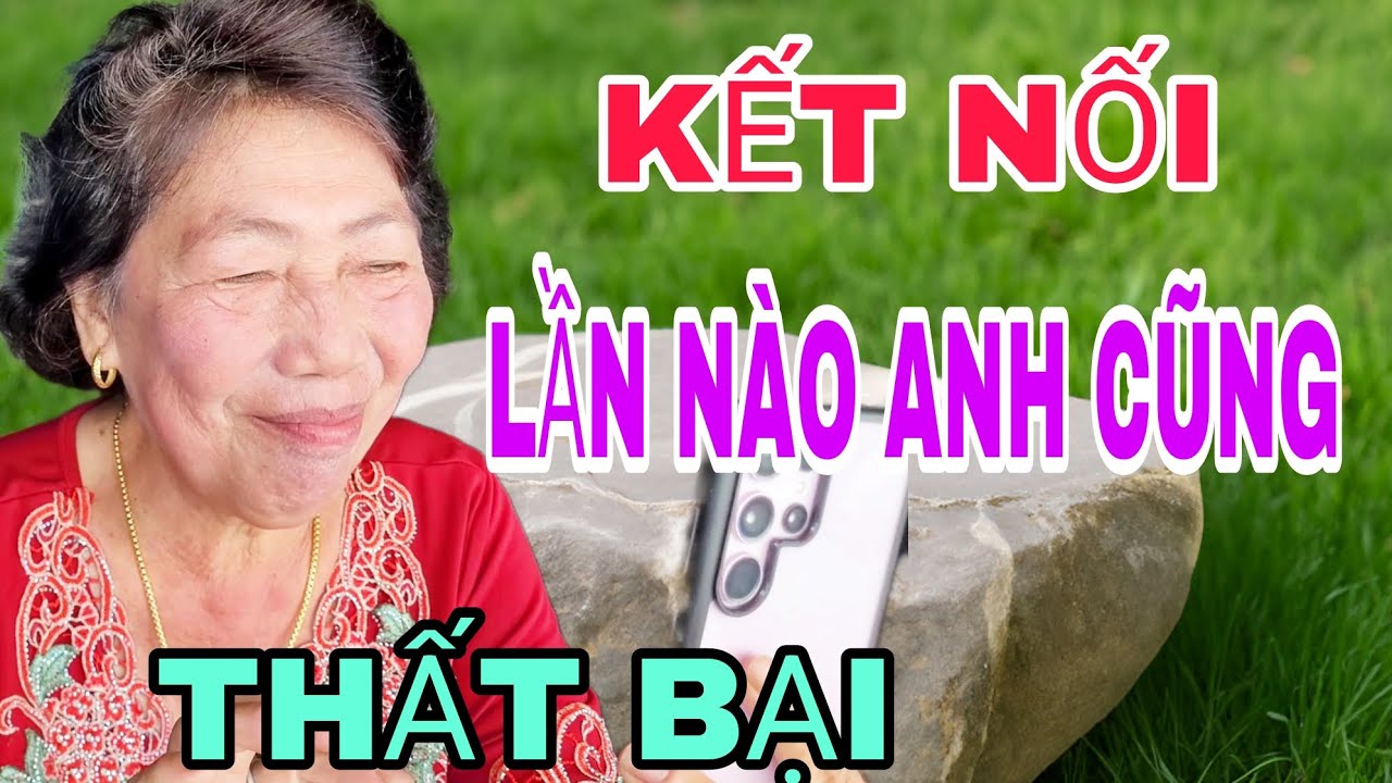 KẾT NỐI CƯỜI XỈU LẦN NÀO ANH CŨNG THẤT BẠI VÌ SAO #1184