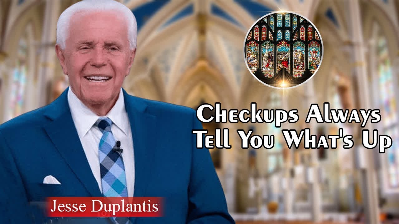 Jesse Duplantis Full Sermons - Checkups Always Tell You What_s Up