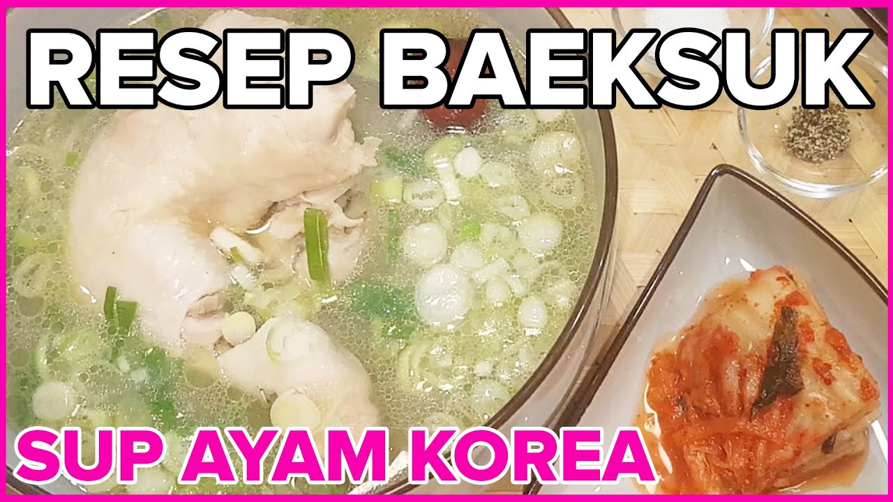Resep Baeksuk Soup Ayam Khas Korea I Gampang dan Harus Coba!