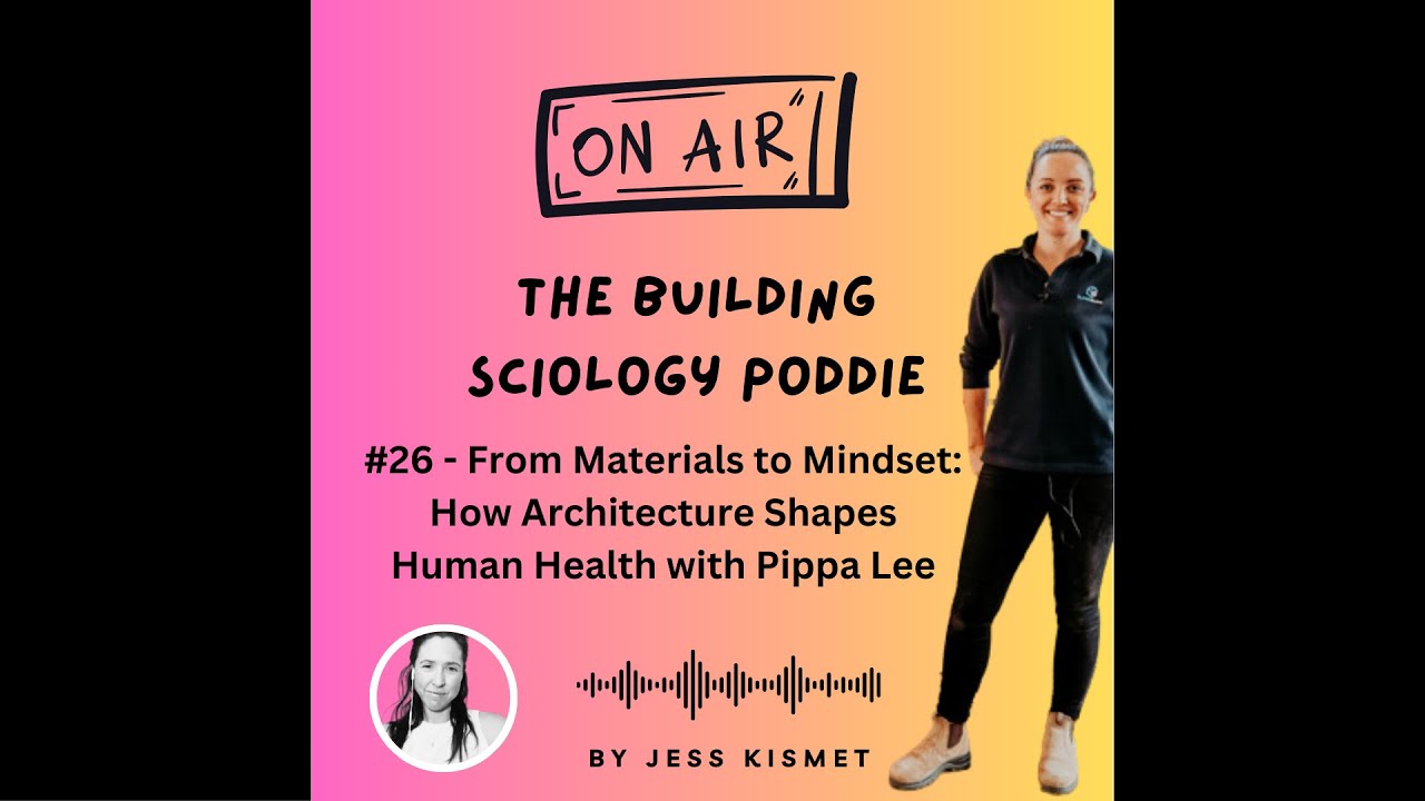 #26 - From Materials to Mindset: How Architecture Shapes Human Health with Pippa Lee