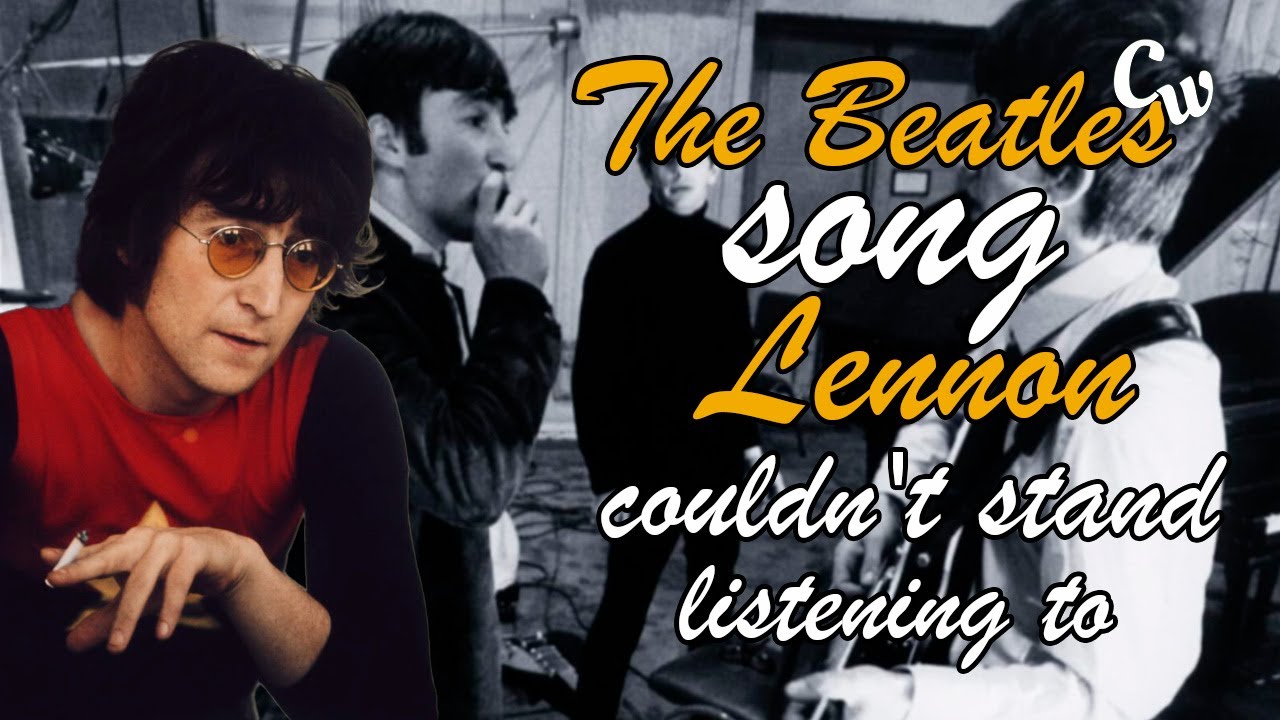 The Beatles song John Lennon “couldn’t stand” listening to