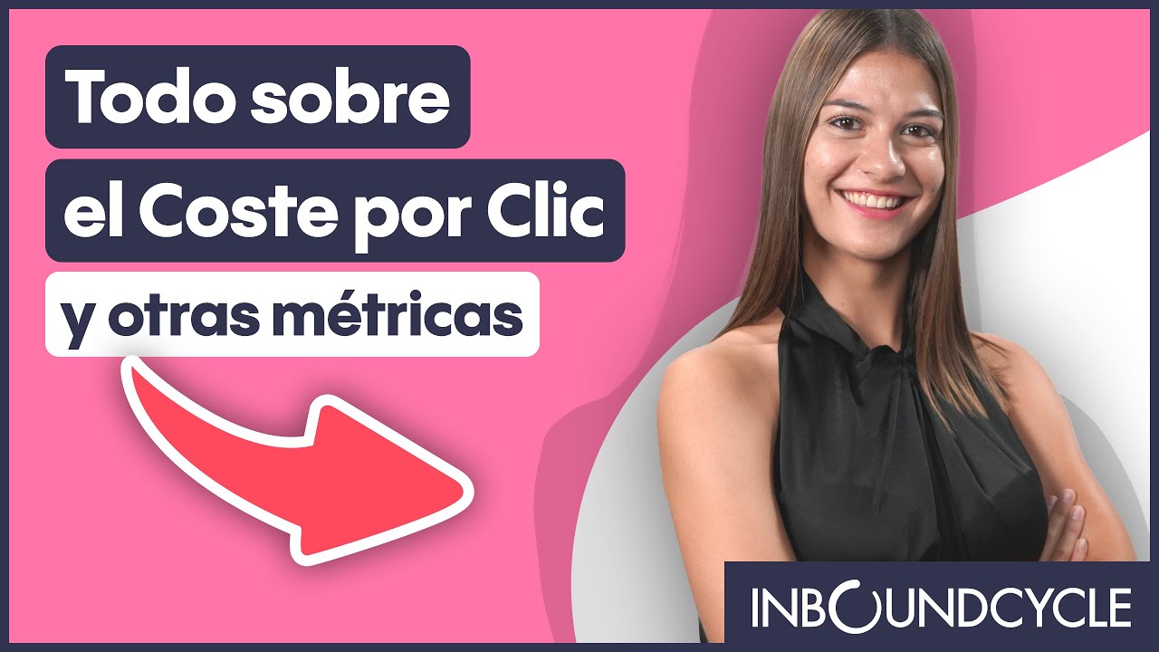 Todo sobre el Coste por Clic (CPC) y otras m&eacute;tricas