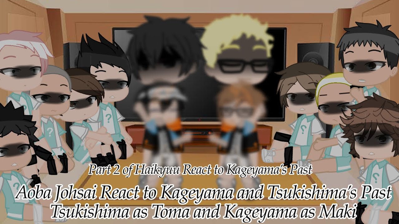 {Aoba Johsai react to Kageyama’s and a little bit of Tsukishima’s past} !read description!
