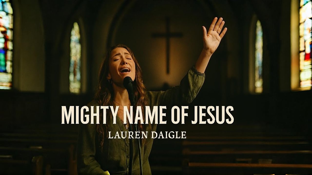 LAUREN DAIGLE ✝️ MIGHTY NAME OF JESUS | Powerful Worship Anthem 2026 Emotional Christian Gospel Song