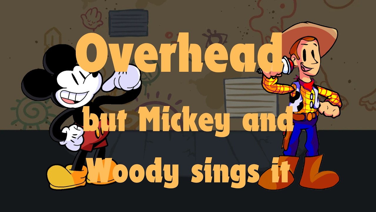 Overhead but Mickey and Woody sings it (+FLP)