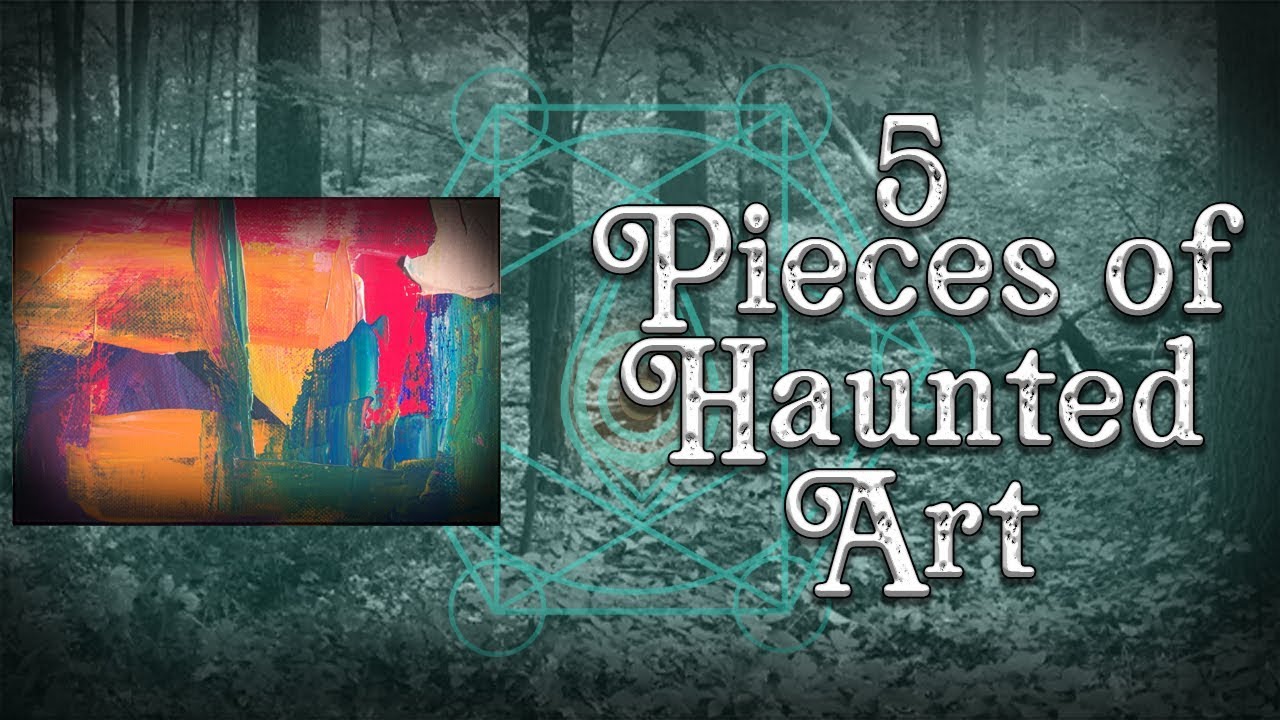 5 pieces of haunted art