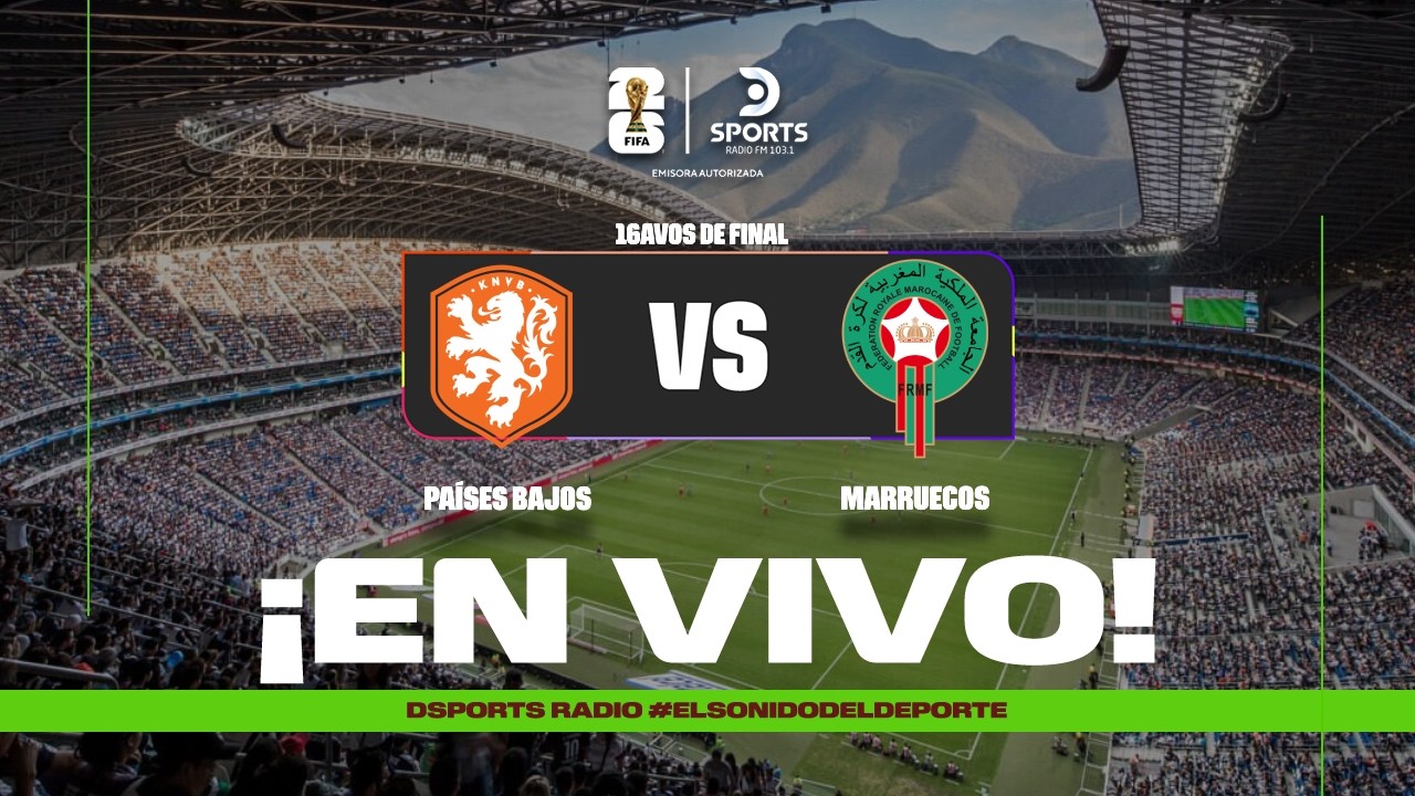 EN VIVO | PA&Iacute;SES BAJOS VS. MARRUECOS | COPA MUNDIAL FIFA 2026&trade; | DSPORTS RADIO FM 103.1