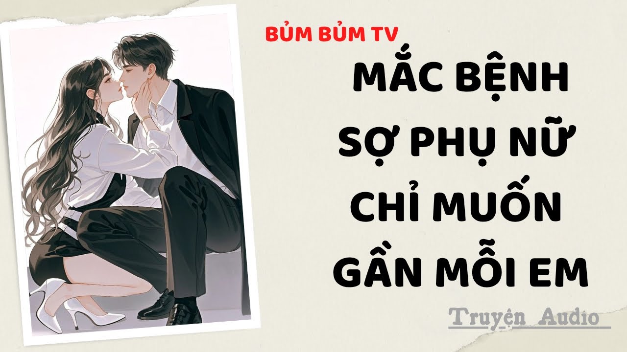 Truyện Audio | CHỒNG TÔI MẮC BỆNH SỢ PHỤ NỮ, VẬY TÔI LÀ ĐÀN ÔNG À? | Bủm Bủm TV
