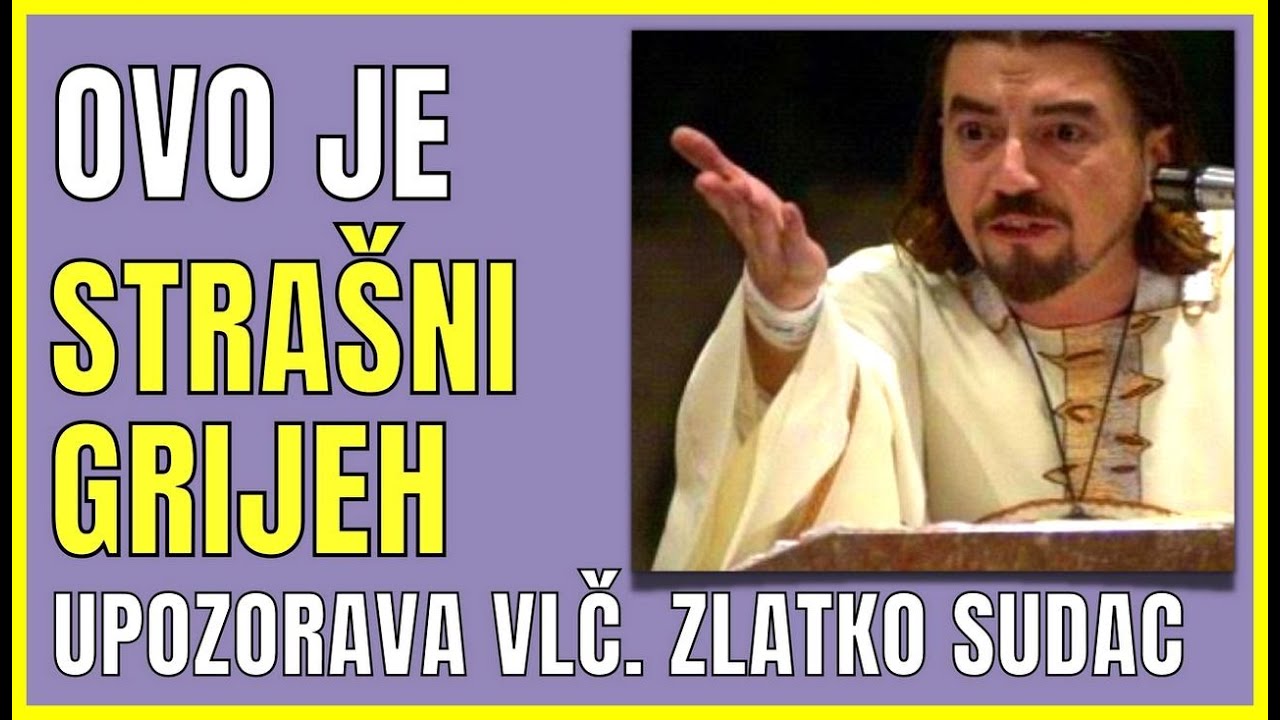 ZLATKO SUDAC OŠTRO OPOMINJE - OVO JE TAJ STRAŠNI GRIJEH ZBOG KOJEG GUBIMO VJEČNI ŽIVOT