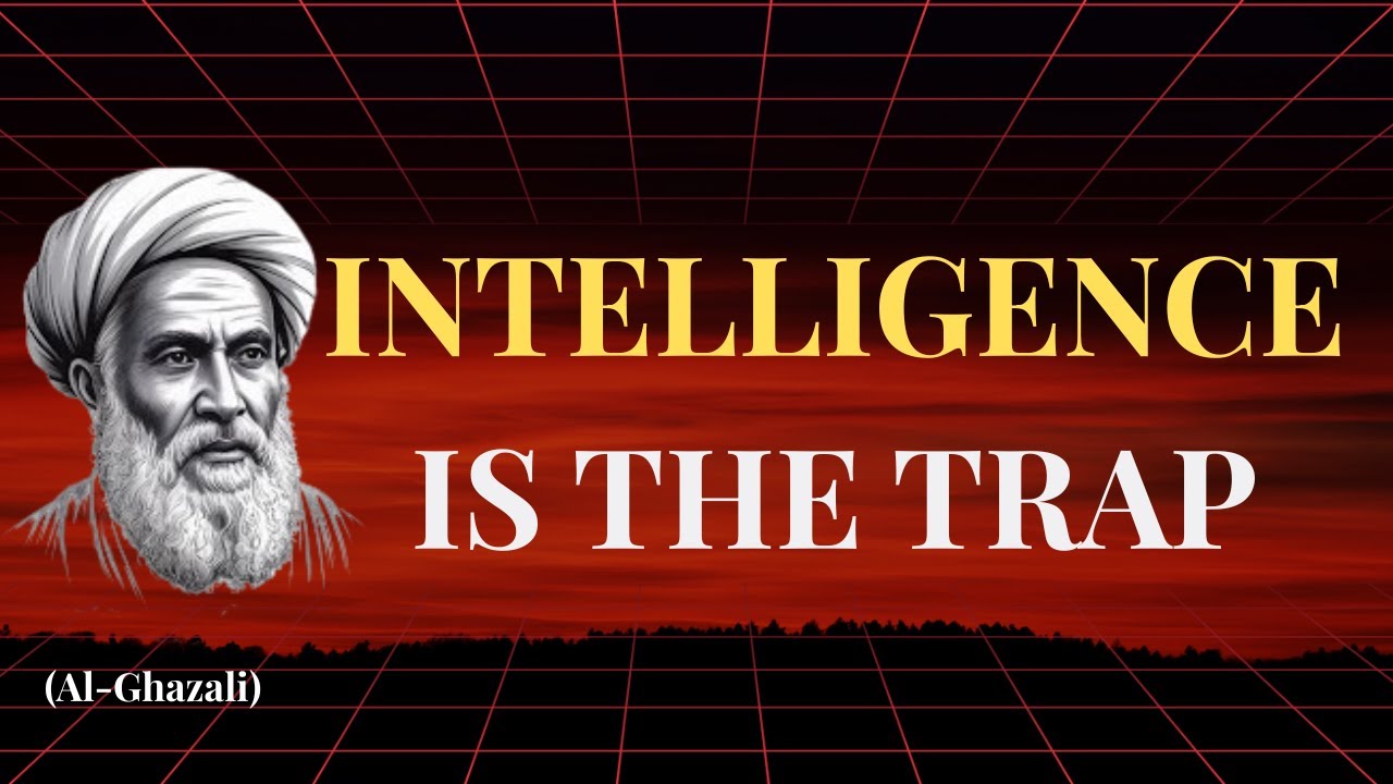 Why Intelligent People Never Find the Truth / Al-Ghazali