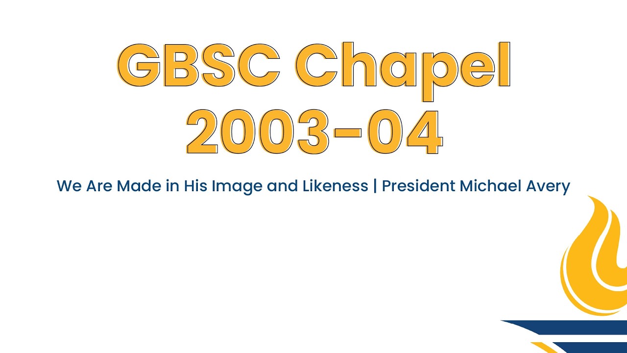 GBSC Chapel || We Are Made in His Image and Likeness (President Michael Avery)