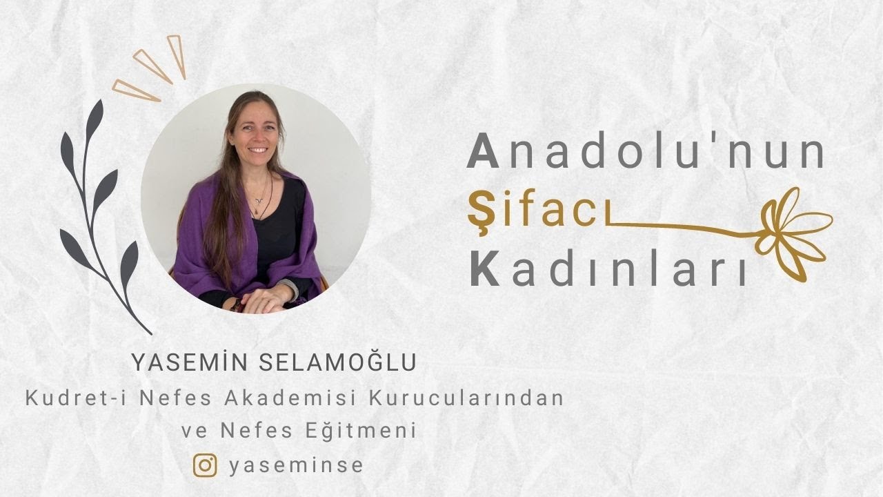 Anadolu'nun Şifacı Kadınları/ Yasemin Selamoğlu/ Kudret-i Nefes Akademisi Kurucusu ve Nefes Eğitmeni