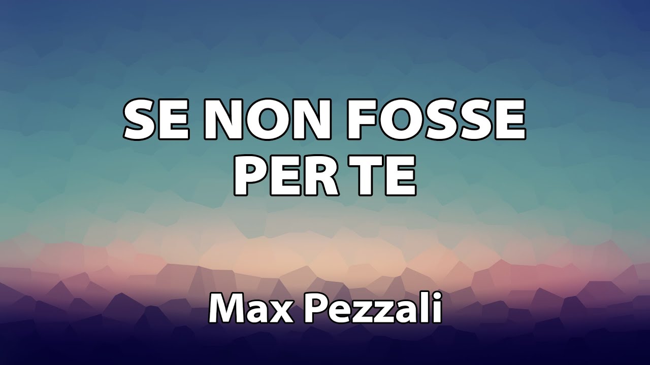 Max Pezzali - Se non fosse per te TESTO