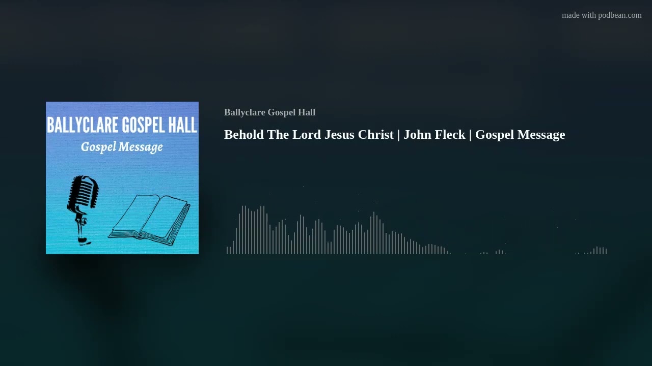 Behold The Lord Jesus Christ | John Fleck | Gospel Message