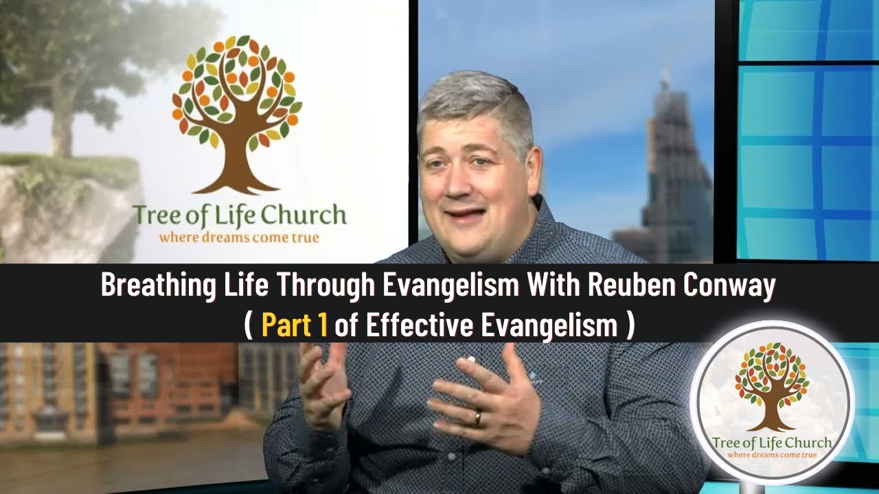 Breathing Life Through Evangelism With Reuben Conway (Part 1 of Effective Evangelism)