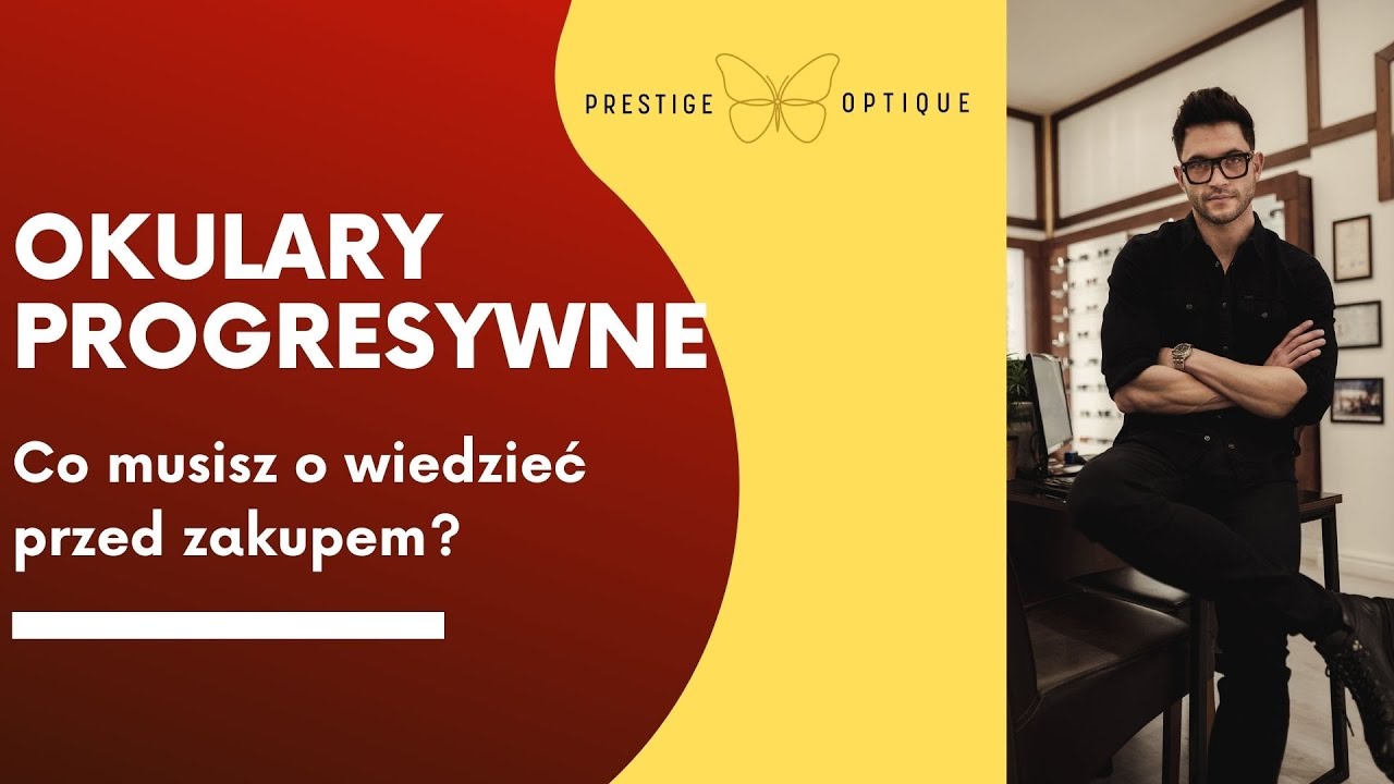 Okulary PROGRESYWNE - Co musisz wiedzieć zanim je kupisz? | Emil Iman - Prestige Optique | Optyk