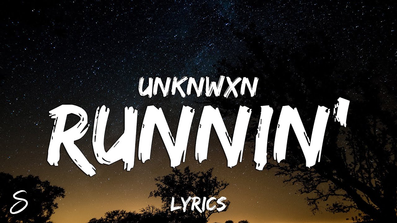 Unknxwn - RUNNIN' (Lyrics)