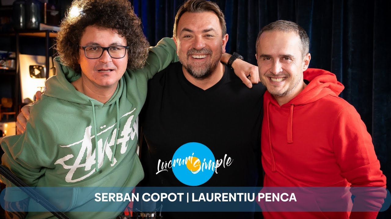 PODCAST LUCRURI SIMPLE | S.4 EP.16 | SERBAN COPOT | LAURENTIU PENCA