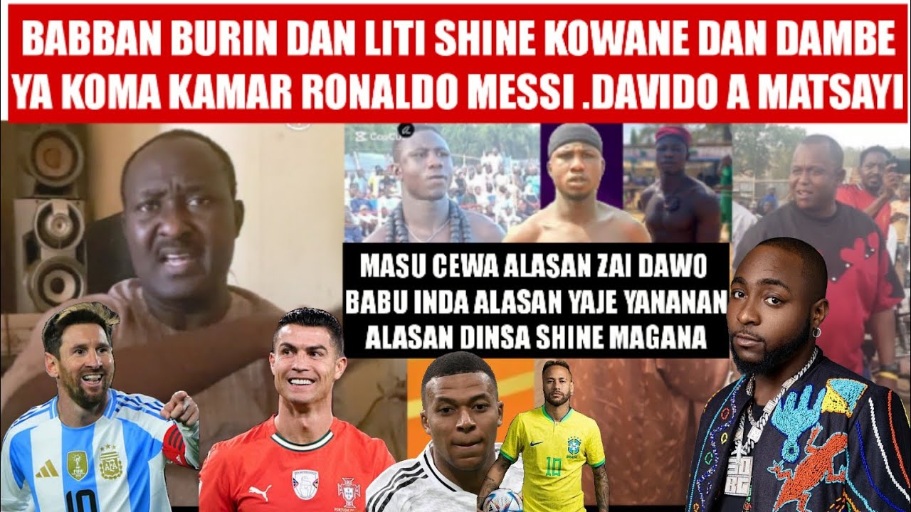 BABBAN BURIN DAN LITI KOWANE DAN DAMBE YAZAMA KAMAR RONALDO MESSI DAVIDO.A MATSAYI.