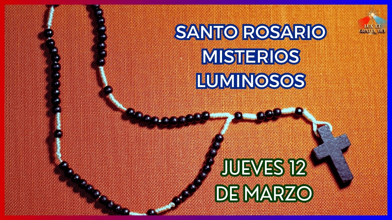 Rosario a la Virgen María Misterios Luminosos jueves 12 de marzo 🕯️ Lux et Gratia Dei