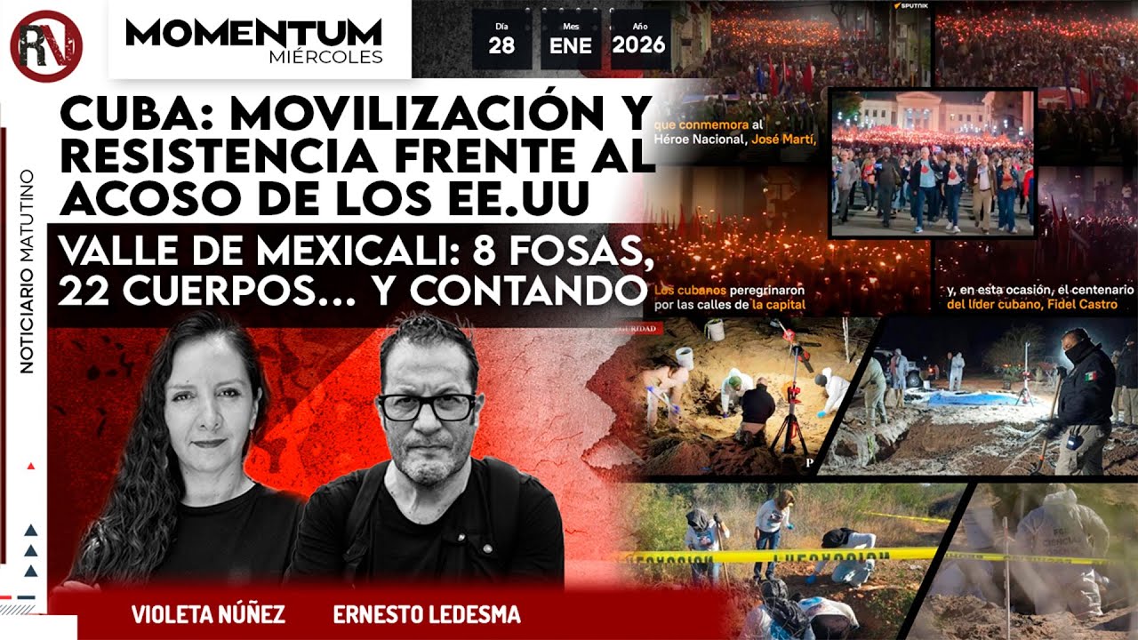 Cuba: movilización y resistencia frente al acoso de EE. UU./Mexicali: 8 fosas, 22 cuerpos y contando