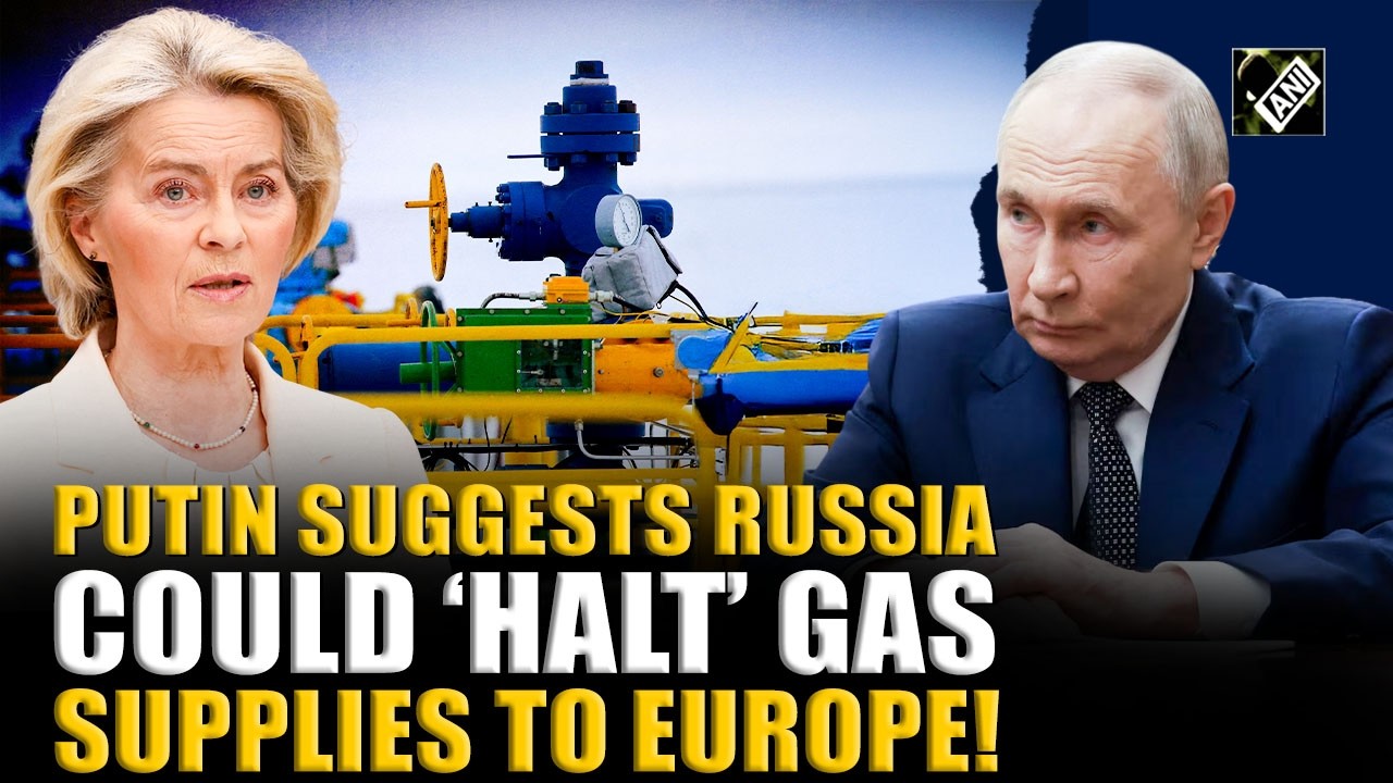 Russian President Vladimir Putin says Russia may stop supplying gas to European markets